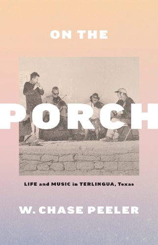 On the Porch: Life and Music in Terlingua, Texas.