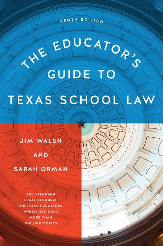 The Educator's Guide to Texas School Law: Tenth Edition.