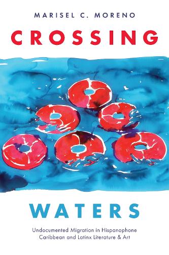 Crossing Waters: Undocumented Migration in Hispanophone Caribbean and Latinx Literature & Art.