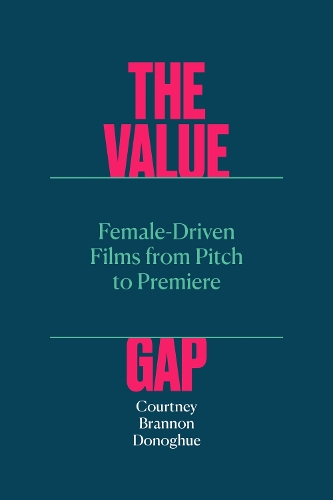 The Value Gap: Female-Driven Films from Pitch to Premiere.