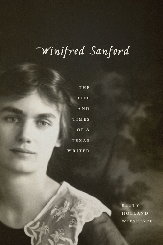 Winifred Sanford: The Life and Times of a Texas Writer.