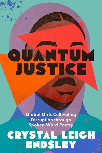 Quantum Justice: Global Girls Cultivating Disruption Through Spoken Word Poetry.