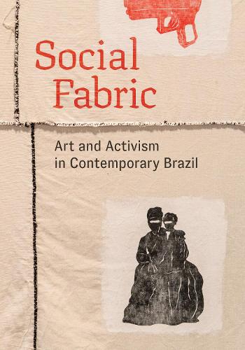 Social Fabric: Art and Activism in Contemporary Brazil.
