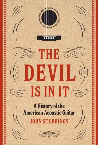 The Devil Is in It: A History of the American Acoustic Guitar.