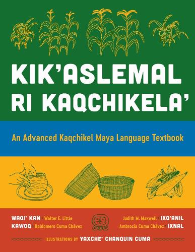 Kik'aslemal Ri Kaqchikela': An Advanced Kaqchikel Maya Language Textbook.