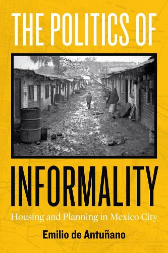 The Politics of Informality: Housing and Planning in Mexico City.