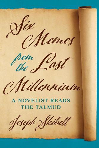 Six Memos from the Last Millennium: A Novelist Reads the Talmud.