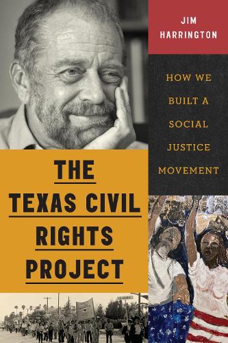 The Texas Civil Rights Project: How We Built a Social Justice Movement.