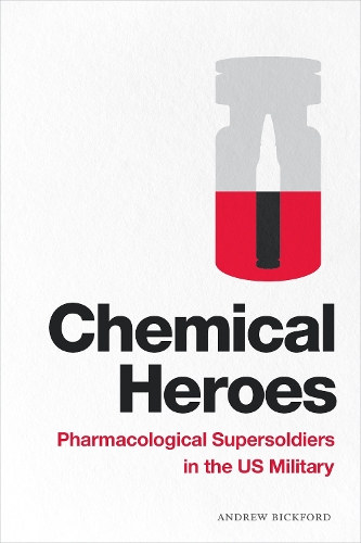 Chemical Heroes: Pharmacological Supersoldiers in the US Military.