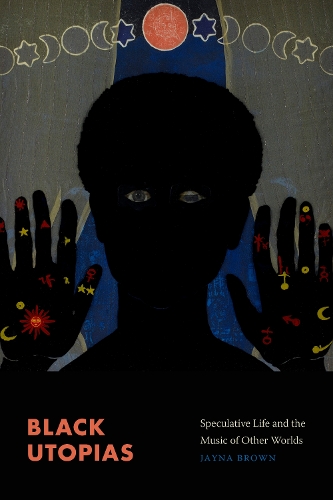 Black Utopias: Speculative Life and the Music of Other Worlds.