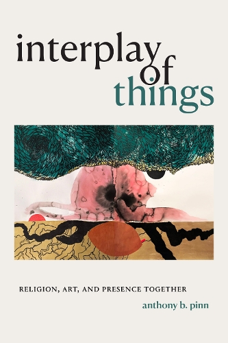 Interplay of Things: Religion, Art, and Presence Together.