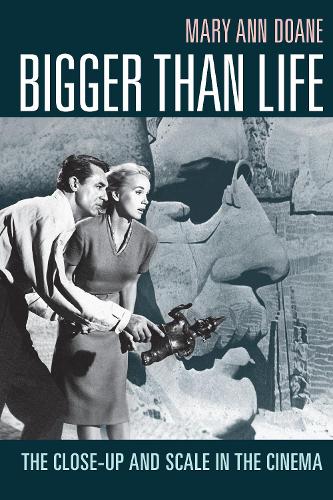 Bigger Than Life: The Close-Up and Scale in the Cinema.