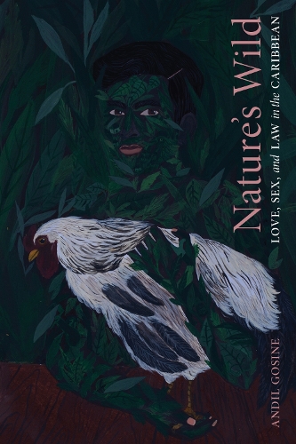 Nature's Wild: Love, Sex, and Law in the Caribbean.