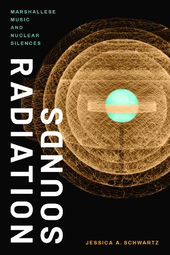 Radiation Sounds: Marshallese Music and Nuclear Silences.