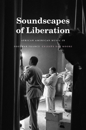 Soundscapes of Liberation: African American Music in Postwar France.