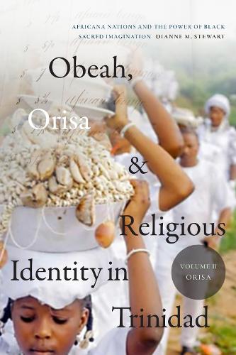 Obeah, Orisa, and Religious Identity in Trinidad, Volume II, Orisa: Africana Nations and the Power of Black Sacred Imagination.