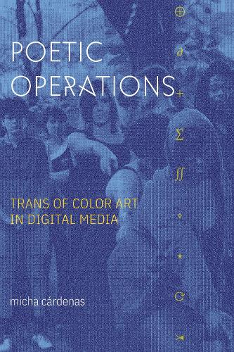 Poetic Operations: Trans of Color Art in Digital Media.