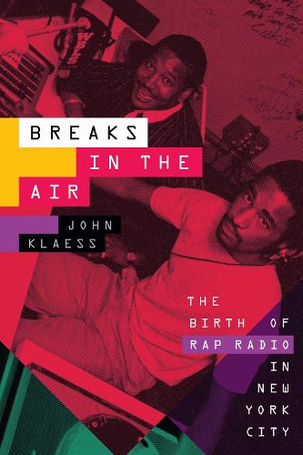 Breaks in the Air: The Birth of Rap Radio in New York City.