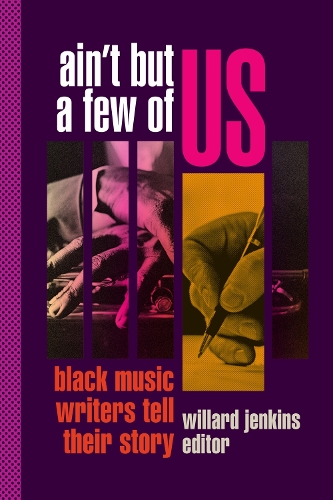 Ain't but a Few of Us: Black Music Writers Tell Their Story.