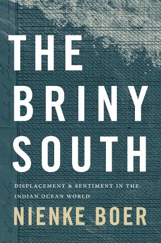 The Briny South: Displacement and Sentiment in the Indian Ocean World.