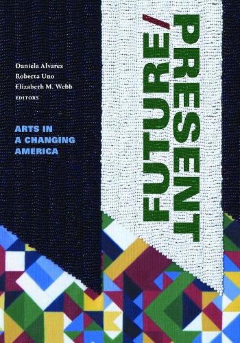 FUTURE/PRESENT: Arts in a Changing America.