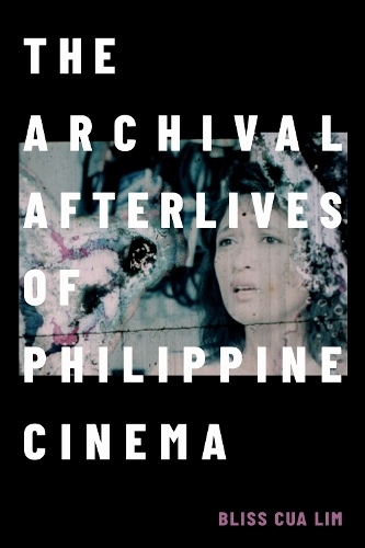 The Archival Afterlives of Philippine Cinema.