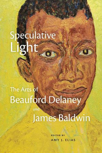 Speculative Light: The Arts of Beauford Delaney and James Baldwin.