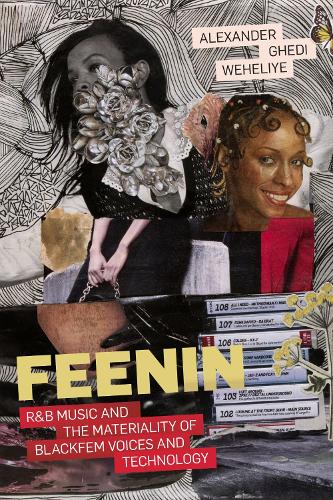 Feenin: R&B Music and the Materiality of BlackFem Voices and Technology.