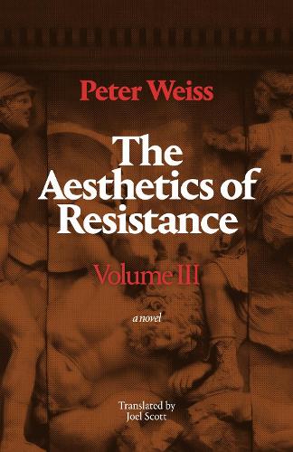 The Aesthetics of Resistance, Volume III: A Novel. Translated from the German