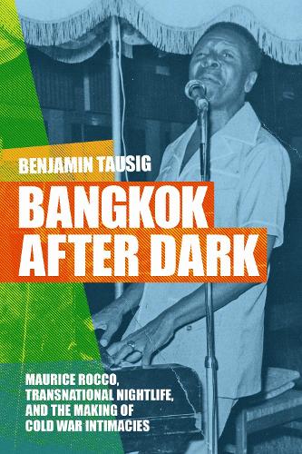Bangkok After Dark: Maurice Rocco, Transnational Nightlife, and the Making of Cold War Intimacies.