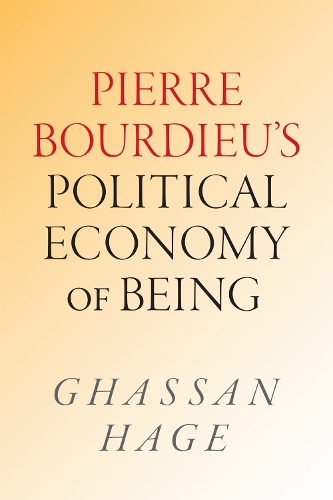 Pierre Bourdieu's Political Economy of Being.