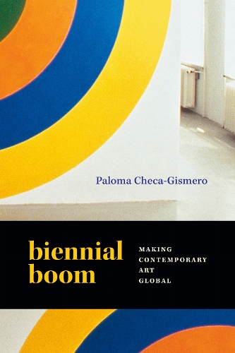 Biennial Boom: Making Contemporary Art Global.