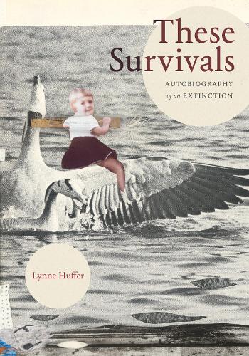 These Survivals: Autobiography of an Extinction.