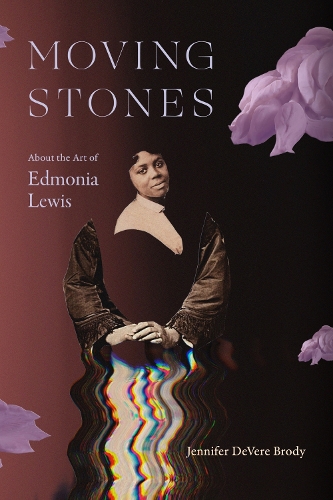 Moving Stones: About the Art of Edmonia Lewis.