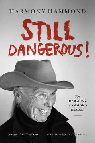 Still Dangerous!: The Harmony Hammond Reader.