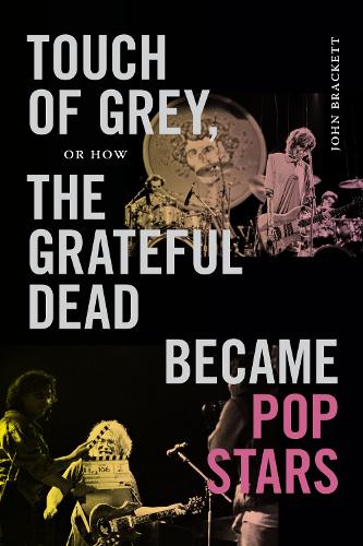 Touch of Grey, or How the Grateful Dead Became Pop Stars.