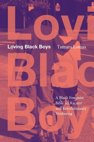 Loving Black Boys: A Black Feminist Bible on Racism and Revolutionary Mothering.