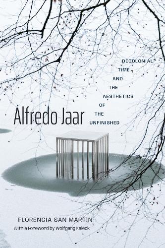 Alfredo Jaar: Decolonial Time and the Aesthetics of the Unfinished.