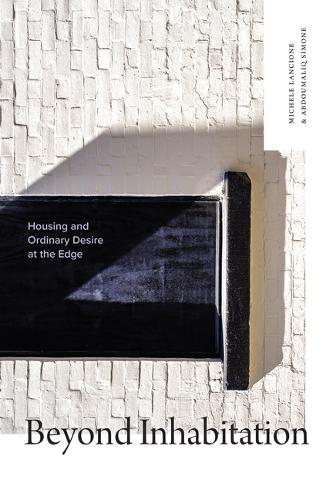 Beyond Inhabitation: Housing and Ordinary Desire at the Edge.