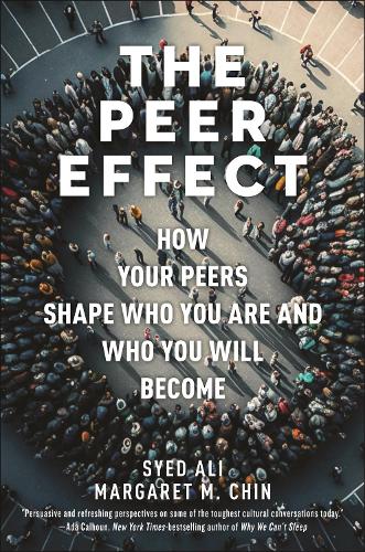 The Peer Effect: How Your Peers Shape Who You Are and Who You Will Become.