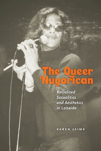 The Queer Nuyorican: Racialized Sexualities and Aesthetics in Loisaida.