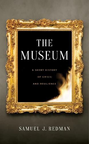 The Museum: A Short History of Crisis and Resilience.