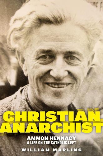 Christian Anarchist: Ammon Hennacy, A Life on the Catholic Left.