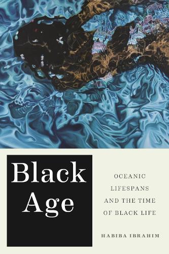Black Age: Oceanic Lifespans and the Time of Black Life.