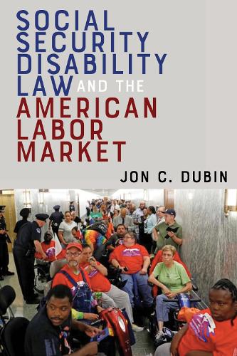 Social Security Disability Law and the American Labor Market.