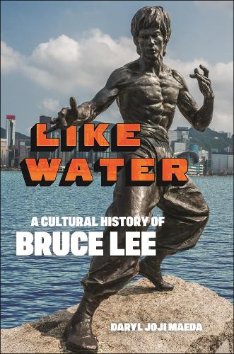 Like Water: A Cultural History of Bruce Lee.