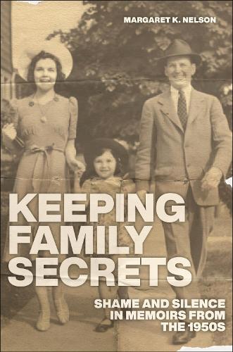 Keeping Family Secrets: Shame and Silence in Memoirs from the 1950s.