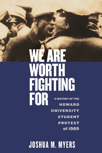 We Are Worth Fighting for: A History of the Howard University Student Protest of 1989.