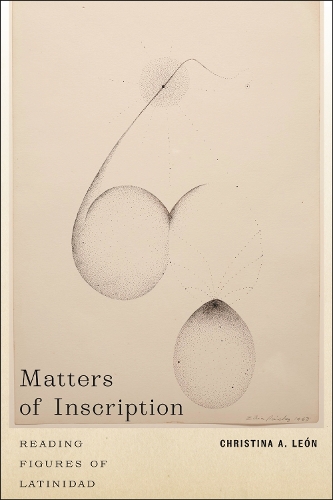 Matters of Inscription: Reading Figures of Latinidad.