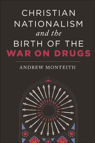 Christian Nationalism and the Birth of the War on Drugs.
